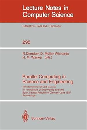 Seller image for Parallel Computing in Science and Engineering : 4th International Dfvlr Seminar on Foundations of Engineering Sciences, Bonn, Frg, June 25/26, 1987 for sale by GreatBookPrices