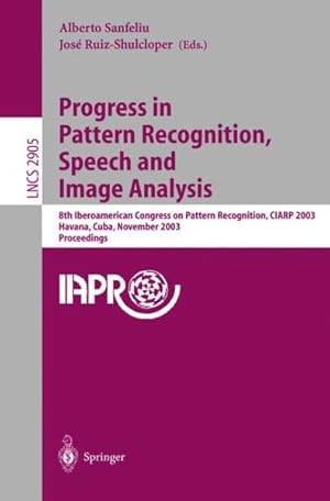 Immagine del venditore per Progress in Pattern Recognition, Speech and Image Analysis : 8th Iberoamerican Congress on Pattern Recognition, CIARP 2003, Havana, Cuba, November 26-29, 2003 : Proceedings venduto da GreatBookPrices