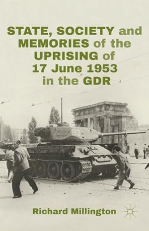 Image du vendeur pour State, Society and Memories of the Uprising of 17 June 1953 in the GDR mis en vente par GreatBookPrices