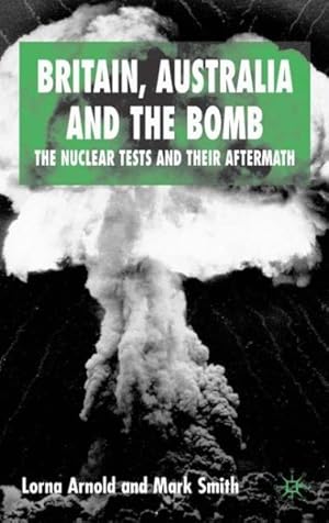 Imagen del vendedor de Britian, Australia and the Bomb : The Nuclear Tests and Their Aftermath a la venta por GreatBookPrices