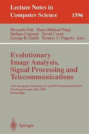 Immagine del venditore per Evolutionary Image Analysis, Signal Processing and Telecommunications : First European Workshops, Evoiasp'99 and Euroectel'99 Gteborg, Sweden, May 26-27, 1999, Proceedings venduto da GreatBookPrices