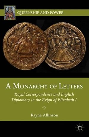 Seller image for Monarchy of Letters : Royal Correspondence and English Diplomacy in the Reign of Elizabeth I for sale by GreatBookPrices