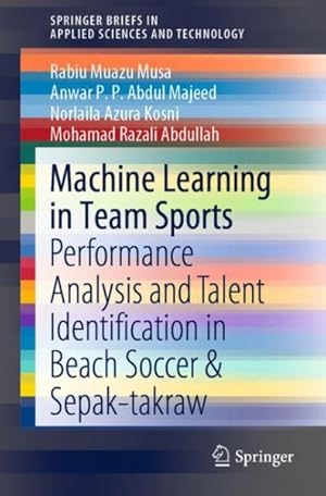 Immagine del venditore per Machine Learning in Team Sports : Performance Analysis and Talent Identification in Beach Soccer & Sepak-takraw venduto da GreatBookPrices