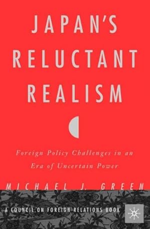 Seller image for Japan's Reluctant Realism : Foreign Policy Challenges in an Era of Uncertain Power for sale by GreatBookPrices