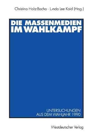 Seller image for Die Massenmedien Im Wahlkampf : Untersuchungen Aus Dem Wahljahr 1990 -Language: German for sale by GreatBookPrices