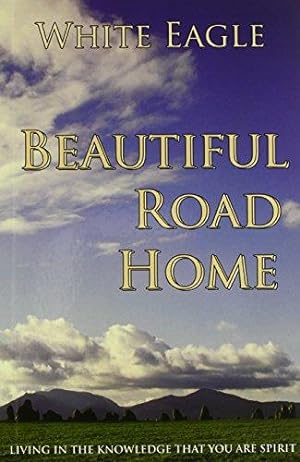 Immagine del venditore per Beautiful Road Home :: Living in the Knowledge That You Are Spirit venduto da WeBuyBooks