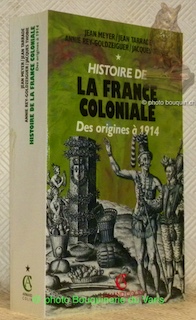 Imagen del vendedor de Histoire de la France coloniale. Des origines  1914. a la venta por Bouquinerie du Varis