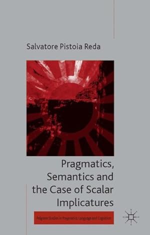 Bild des Verkufers fr Pragmatics, Semantics and the Case of Scalar Implicatures zum Verkauf von GreatBookPrices