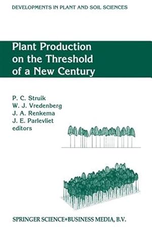 Seller image for Plant Production on the Threshold of a New Century : Proceedings of the International Conference at the Occasion of the 75th Anniversary of the Wageningen Agricultural University, Wageningen, the Netherlands, Held June 28 ? July 1, 1993 for sale by GreatBookPrices