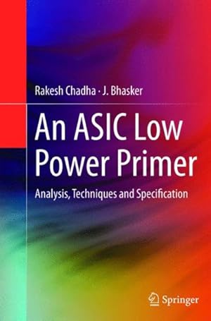 Bild des Verkufers fr Asic Low Power Primer : Analysis, Techniques and Specification zum Verkauf von GreatBookPrices