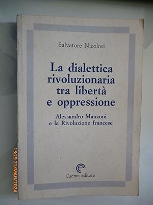 La dialettica rivoluzionaria tra libertà eed oppressione. Alessandro Manzoni e la Rivoluzione fra...