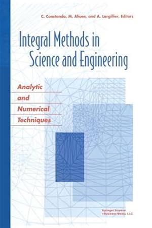 Image du vendeur pour Integral Methods in Science and Engineering : Analytic and Numerical Techniques mis en vente par GreatBookPrices