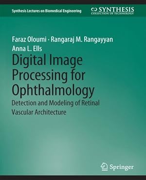 Seller image for Digital Image Processing for Ophthalmology : Detection and Modeling of Retinal Vascular Architecture for sale by GreatBookPrices