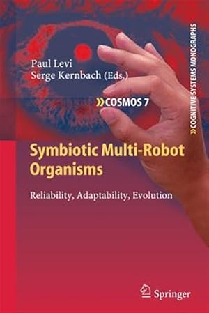 Image du vendeur pour Symbiotic Multi-Robot Organisms : Reliability, Adaptability, Evolution mis en vente par GreatBookPrices