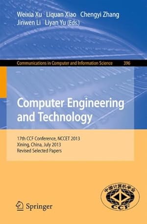 Imagen del vendedor de Computer Engineering and Technology : 17th National Conference, Nccet 2013, Xining, China, July 20-22, 2013. Revised Selected Papers a la venta por GreatBookPrices