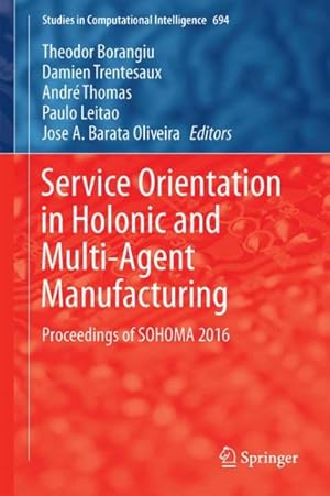 Seller image for Service Orientation in Holonic and Multi-Agent Manufacturing : Proceedings of Sohoma 2016 for sale by GreatBookPrices