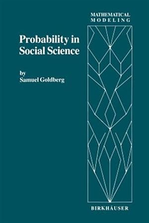 Imagen del vendedor de Probability in Social Science : Seven Expository Units Illustrating the Use of Probability Methods and Models, With Exercises, and Bibliographies to Guide Further Reading in the Social Science and Mathematics Literatures a la venta por GreatBookPrices