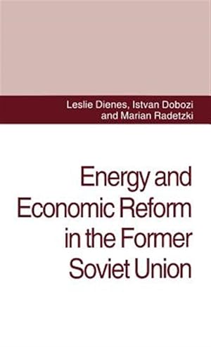Image du vendeur pour Energy and Economic Reform in the Former Soviet Union : Implications for Production, Consumption and Exports, and for the International Energy Market mis en vente par GreatBookPrices