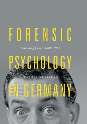 Seller image for Forensic Psychology in Germany : Witnessing Crime, 1880-1939 for sale by GreatBookPrices