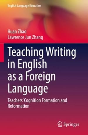 Imagen del vendedor de Teaching Writing in English As a Foreign Language : Teachers Cognition Formation and Reformation a la venta por GreatBookPrices