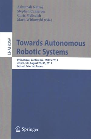 Bild des Verkufers fr Advances in Autonomous Robotics : 14th Annual Conference, Taros 2013, Oxford, Uk, August 28-30, 2013, Revised Selected Papers zum Verkauf von GreatBookPrices