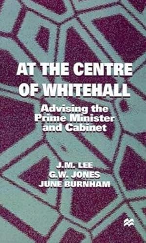 Image du vendeur pour At the Centre of Whitehall : Advising the Prime Minister and Cabinet mis en vente par GreatBookPrices
