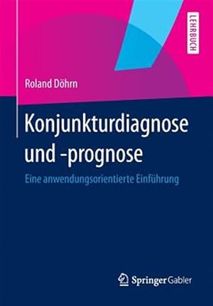 Seller image for Konjunkturdiagnose Und -prognose : Eine Anwendungsorientierte Einfhrung -Language: german for sale by GreatBookPrices