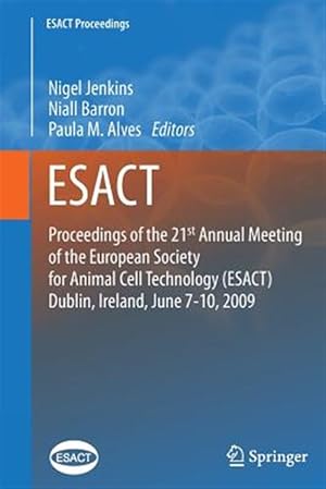 Image du vendeur pour Proceedings of the 21st Annual Meeting of the European Society for Animal Cell Technology Esact, Dublin, Ireland, June 7-10, 2009 mis en vente par GreatBookPrices