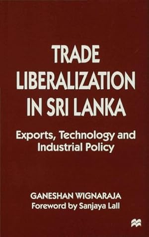 Seller image for Trade Liberalisation in Sri Lanka : Exports, Technology and Industrial Policy for sale by GreatBookPrices