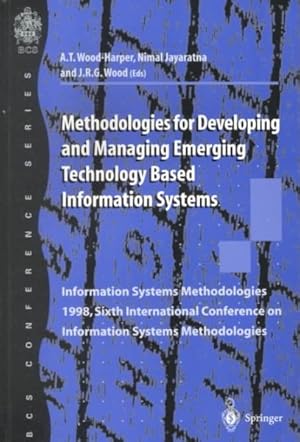 Seller image for Methodologies for Developing and Managing Emerging Technology Based Information Systems : Information Systems Methodologies 1998, Sixth International Conference on Information Systems Methodologies : Proceedings of the Sixth International for sale by GreatBookPrices