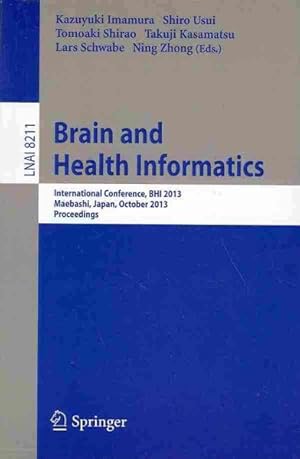Seller image for Brain and Health Informatics : International Conference, Bhi 2013, Maebashi, Japan, October 29-31, 2013. Proceedings for sale by GreatBookPrices