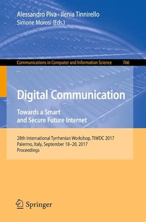 Seller image for Digital Communication : Towards a Smart and Secure Future Internet; 28th International Tyrrhenian Workshop, TIWDC 2017, Palermo, Italy, September 18-20, 2017, Proceedings for sale by GreatBookPrices