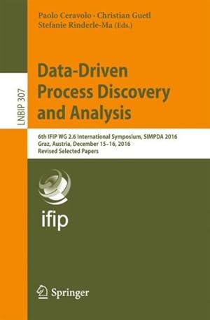 Imagen del vendedor de Data-driven Process Discovery and Analysis : 6th Ifip Wg 2.6 International Symposium, Simpda 2016, Graz, Austria, December 15-16, 2016, Revised Selected Papers a la venta por GreatBookPrices