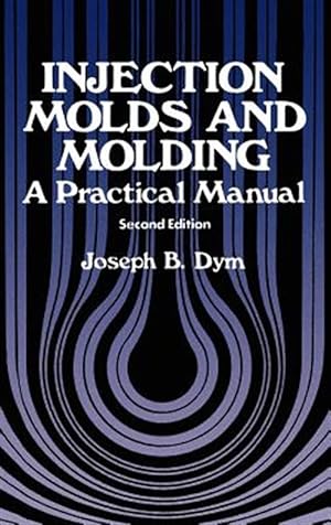 Seller image for Injection Molds and Molding : A Practical Manual for sale by GreatBookPrices