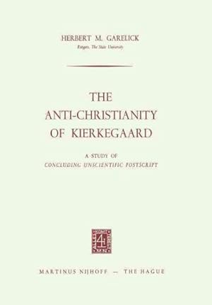 Imagen del vendedor de Anti-christianity of Kierkegaard : A Study of Concluding Unscientific Postscript a la venta por GreatBookPrices