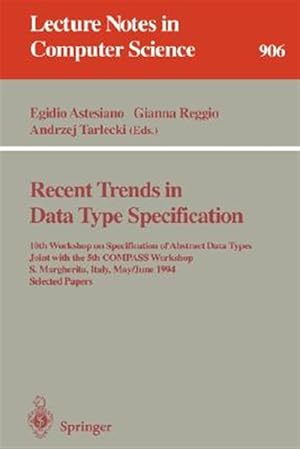 Seller image for Recent Trends in Data Type Specification : 10th Workshop on Specification of Abstract Data Types Joint With the 5th Compass Workshop, S. Margherita, Italy, May 30-June 3, 1994 : Selected papers for sale by GreatBookPrices