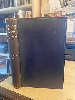 Commodore Sir John Hayes: His Voyage and Life (1767-1831). With Some Account of Admiral d'Entreca...