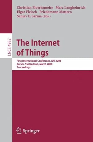 Seller image for Internet of Things : First International Conference, IOT 2008, Zurich, Switzerland, March 26-28, 2008, Proceedings for sale by GreatBookPrices