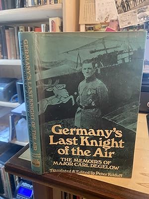 Germany's Last Knight of the Air: The Memoirs of Major Carl Degelow