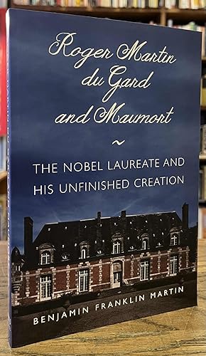Bild des Verkufers fr Roger Martin du Gard and Maumont _ The Nobel Laureate and His Unfinished Creation zum Verkauf von San Francisco Book Company