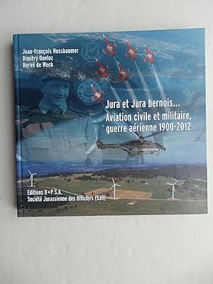 Seller image for Jura et Jura bernois: Aviatiation civile et militaire, guerre arienne 1900-2012 for sale by La Bouquinerie des Antres