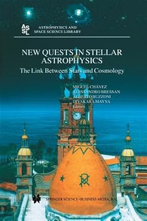 Seller image for New Quests in Stellar Astrophysics : The Link Between Stars and Cosmology: Proceedings of the International Conference Held in Puerto Vallarta, Mxico, 26?30 March 2001 for sale by GreatBookPrices