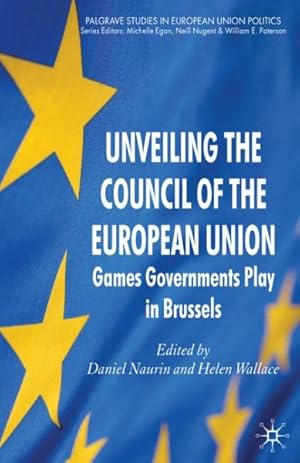 Seller image for Unveiling the Council of the European Union : Games Governments Play in Brussels for sale by GreatBookPrices