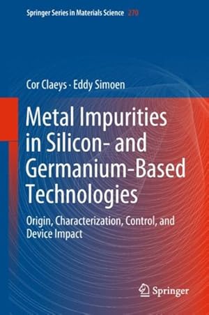 Seller image for Metal Impurities in Silicon and Germanium-based Technologies : Origin, Characterization, Control and Device Impact for sale by GreatBookPrices
