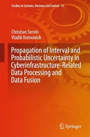 Bild des Verkufers fr Propagation of Interval and Probabilistic Uncertainty in Cyberinfrastructure-related Data Processing and Data Fusion zum Verkauf von GreatBookPrices