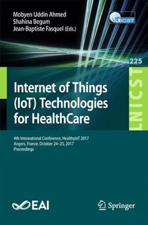Immagine del venditore per Internet of Things Technologies for Healthcare : 4thd International Conference, Healthyiot 2017, Angers, France, October 24-25, 2017, Proceedings venduto da GreatBookPrices