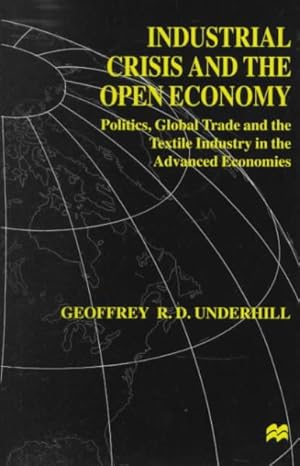 Seller image for Industrial Crisis and the Open Economy : Politics, Global Trade and the Textile Industry in the Advanced Economics for sale by GreatBookPrices
