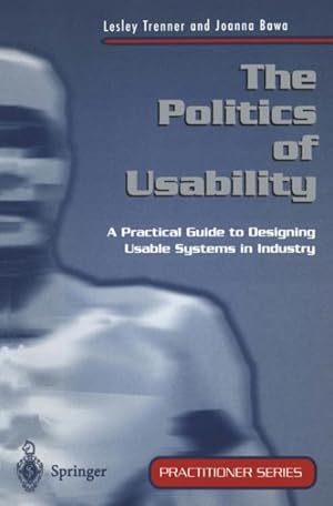 Immagine del venditore per Politics of Usability : A Practical Guide to Designing Usable Systems in Industry venduto da GreatBookPrices
