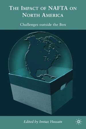 Immagine del venditore per Impacts of NAFTA on North America : Challenges Outside the Box venduto da GreatBookPrices