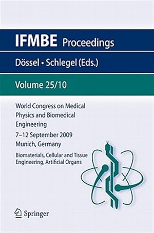 Seller image for World Congress on Medical Physics and Biomedical Engineering September 7 - 12, 2009 Munich, Germany : Vol. 25/X Biomaterials, Cellular and Tussue Engineering, Artificial Organs for sale by GreatBookPrices